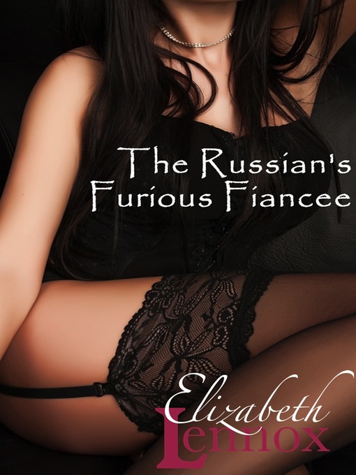 Title details for The Russian's Furious Fiancée by Elizabeth Lennox - Available